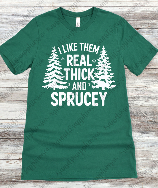 Real Thick And Sprucey T-Shirt