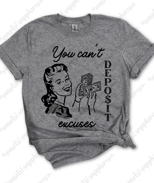 You Can't Deposit Excuses Shirt